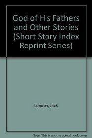 God of His Fathers and Other Stories (Short Story Index)