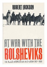 At war with the Bolsheviks: The Allied intervention into Russia, 1917-20