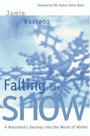 Falling for Snow: A Naturalist's Journey into the World of Winter