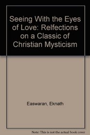 Seeing With the Eyes of Love: Relfections on a Classic of Christian Mysticism