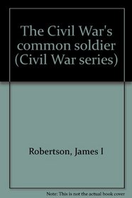 The Civil War's common soldier (Civil War series)