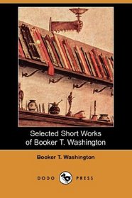 Selected Short Works of Booker T. Washington (Dodo Press)