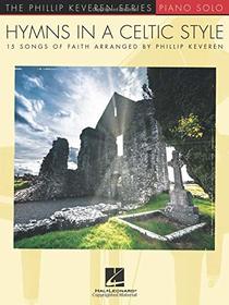 Hymns in a Celtic Style: 15 Songs of Faith The Phillip Keveren Series Piano Solo