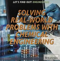Solving Real World Problems with Chemical Engineering (Let's Find Out! Engineering)