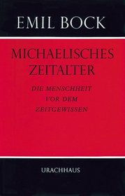 Michaelisches Zeitalter: D. Menschheit vor d. Zeitgewissen (German Edition)