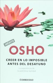 Creer en lo imposible antes del desayuno. La experiencia de la autentica realidad (Spanish Edition)