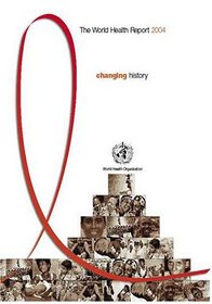 The World Health Report 2004: HIV/AIDS--Changing History (World Health Report)