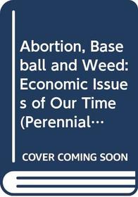 Abortion, Baseball and Weed: Economic Issues of Our Time (Perennial Library)