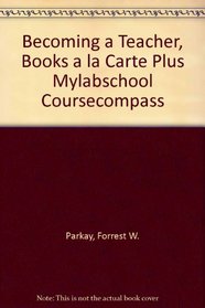 Becoming a Teacher, Books a la Carte Plus MyLabSchool CourseCompass (7th Edition)