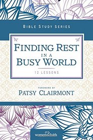 Finding Rest in a Busy World: I Need to Slow Down but I Can't! (Women of Faith Study Guide Series)