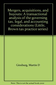 Mergers, acquisitions, and buyouts: A transactional analysis of the governing tax, legal, and accounting considerations (Little, Brown tax practice series)