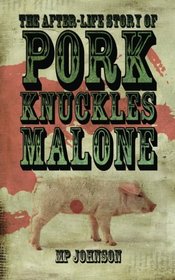 The After-Life Story of Pork Knuckles Malone