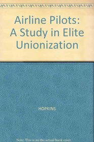 The Airline Pilots: A Study in Elite Unionization