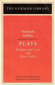 Friendrich Schiller - Plays: Intrigue and Love and Don Carlos (German Library)