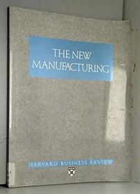 The New Manufacturing (Harvard Business Review Paperback Series)