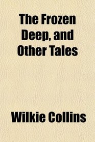 The Frozen Deep, and Other Tales