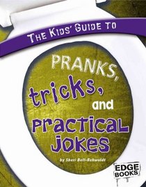 The Kids' Guide to Pranks, Tricks, and Practical Jokes (Edge Books)