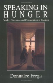 Speaking in Hunger: Gender, Discourse, and Consumption in Clarissa (Cultural Frames, Framing Culture)