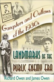 Gangsters and Outlaws of the 1930's: Landmarks of the Public Enemy Era