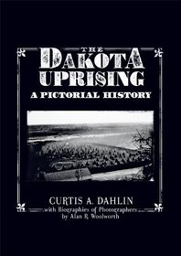 The Dakota Uprising - A Pictorial History