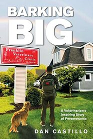 Barking Big: A Veterinarian?s Inspiring Story of Perseverance