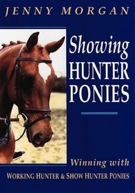 Showing Hunter Ponies: How to Win with Working Hunter Ponies and Show Hunter Ponies