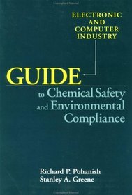 Electronic and Computer Industry Guide to Chemical Safety and Environmental Compliance (Wiley-VNR Industry Guide S.)