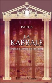 La Kabbale (tradition secrte de l'occident): Rsum mthodique (French Edition)