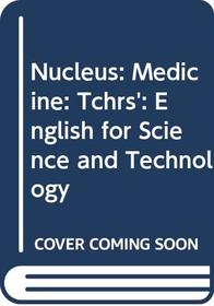 Nucleus: Medicine: Tchrs': English for Science and Technology