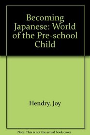 Becoming Japanese: World of the Pre-school Child