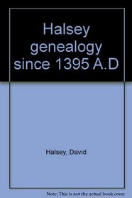 Halsey genealogy since 1395 A.D