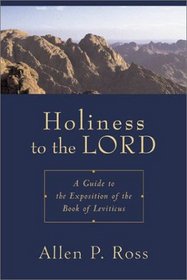 Holiness to the Lord: A Guide to the Exposition of the Book of Leviticus