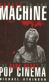 Ghosts in the Machine: The Dark Heart of Pop Cinema