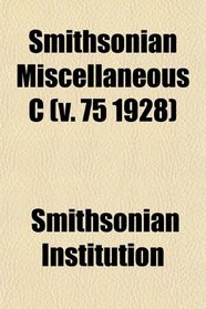 Smithsonian Miscellaneous C (v. 75 1928)