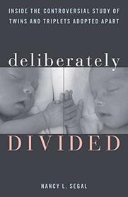 Deliberately Divided: Inside the Controversial Study of Twins and Triplets Adopted Apart