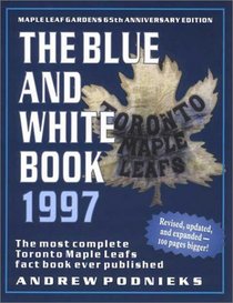 The Blue and White Book 1997: The Most Complete Toronto Maple Leafs Fact Book Ever Published