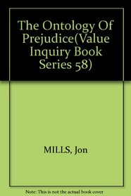 The Ontology Of Prejudice(Value Inquiry Book Series 58)