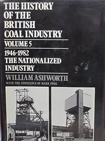 History of the British Coal Industry: Volume 5: 1946-1982: The Nationalized Industry