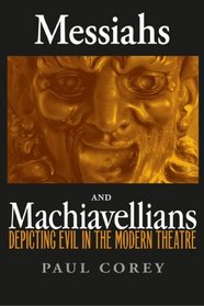 Messiahs and Machiavellians: Depicting Evil in the Modern Theatre