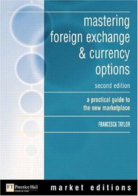 mastering foreign exchange  currency options : a practical guide to the new marketplace (2nd Edition) (Market Editions (Financial Times/Prentice Hall).)