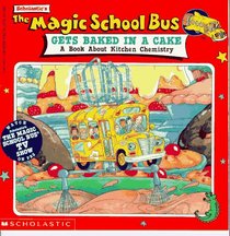The Magic School Bus Gets Baked in a Cake: A Book about Kitchen Chemistry