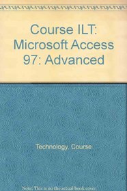 Course ILT: Microsoft Access 97: Advanced