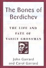 BONES OF BERDICHEV : The Life and Fate of Vasily Grossman
