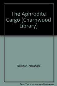 The Aphrodite Cargo (Charnwood Library Series)