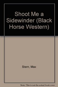 Shoot Me a Sidewinder (Black Horse Western)