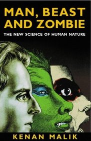 Man, Beast and Zombie : What Science Can and Cannot Tell Us About Human Nature