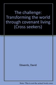 The challenge: Transforming the world through covenant living (Cross seekers)
