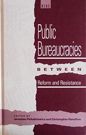 Public Bureaucracies Between Reform and Resistance: Legacies, Trends and Effects in China, the U. S. S. R., Poland and Yugoslavia