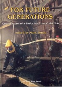 For Future Generations: Conservation of a Tudor Maritime Collection (The Archaeology of the Mary Rose, 5)