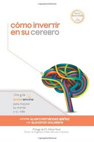Cmo invertir en su cerebro: Una gua SharpBrains para mejorar su mente y su vida (Spanish Edition)